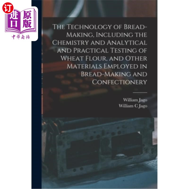 海外直订The Technology of Bread-making, Including the Chemistry and Analytical and Pract 面包制作技术,包括小麦面粉