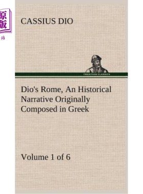 海外直订Dio's Rome, Volume 1 (of 6) An Historical Narrative Originally Composed in Greek 迪奥的《罗马》，第1卷（共6