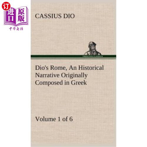 海外直订Dio's Rome, Volume 1 (of 6) An Historical Narrative Originally Composed in Greek 迪奥的《罗马》，第1卷（共6