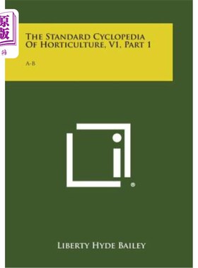 海外直订The Standard Cyclopedia of Horticulture, V1, Part 1: A-B 标准园艺百科全书，V1，第1部分：A-B