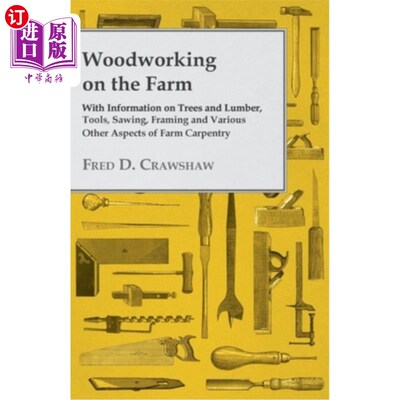 海外直订Woodworking on the Farm - With Information on Trees and Lumber, Tools, Sawing, F 农场木工-树木和木材的信息