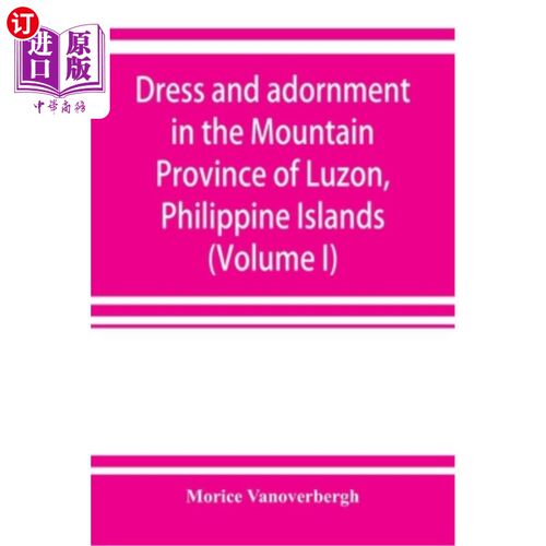 海外直订Dress and adornment in the Mountain Province of Luzon, Philippine Islands (Volum 菲律宾吕宋山省的服饰(第一