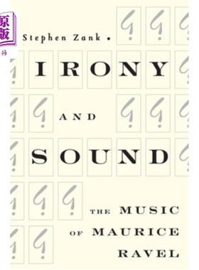 海外直订Irony and Sound: The Music of Maurice Ravel 讽刺与声音:莫里斯·拉威尔的音乐
