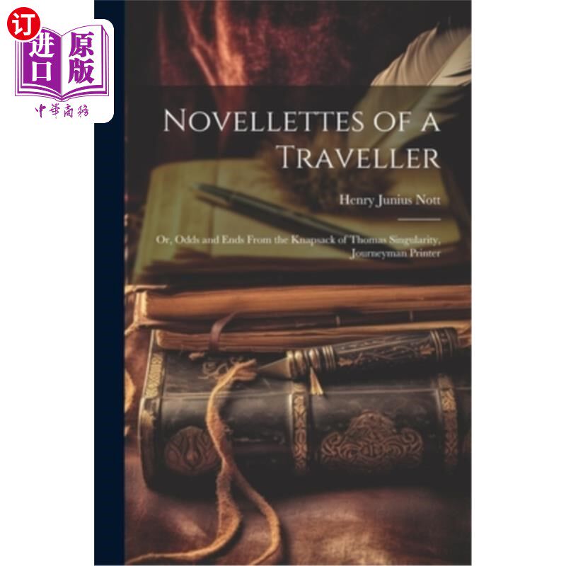 海外直订Novellettes of a Traveller: Or, Odds and Ends From the Knapsack of Thomas Singul 一个旅行者的中篇小说：或者
