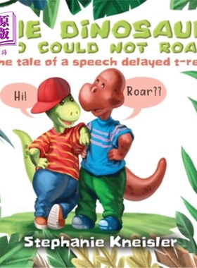 海外直订The Dinosaur Who Could Not Roar: The tale of a speech delayed t-rex 不会咆哮的恐龙:会说话的霸王龙的故事