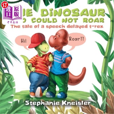 海外直订The Dinosaur Who Could Not Roar: The tale of a speech delayed t-rex 不会咆哮的恐龙:会说话的霸王龙的故事
