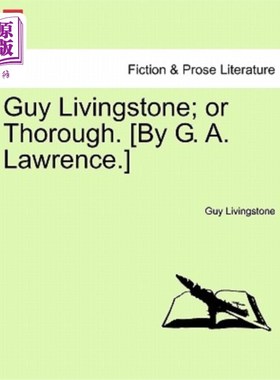 海外直订Guy Livingstone; Or Thorough. [By G. A. Lawrence.] 人利文斯通;或彻底。[作者:g·a·劳伦斯]