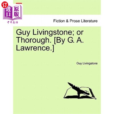 海外直订Guy Livingstone; Or Thorough. [By G. A. Lawrence.] 人利文斯通;或彻底。[作者:g·a·劳伦斯]