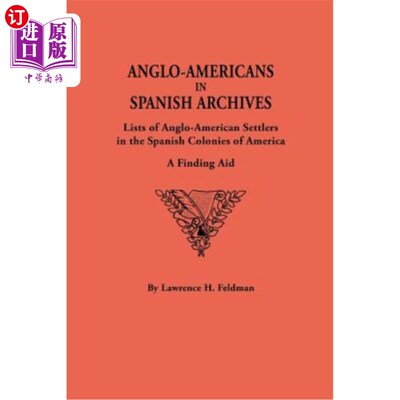 海外直订Anglo-Americans in Spanish Archives. Lists of Anglo-American Settlers in the Spa 西班牙档案中的英美人。在美