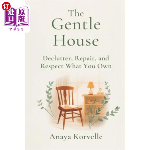海外直订The Gentle House: Declutter, Repair, and Respect What You Own 温柔的房子：整理，修理，尊重你拥有的东西