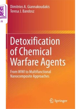 海外直订Detoxification of Chemical Warfare Agents: From Wwi to Multifunctional Nanocompo 化学战剂的解毒：从一战到多功能