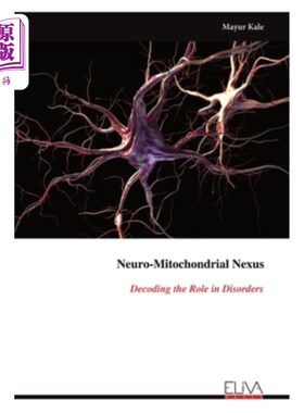 海外直订Neuro-Mitochondrial Nexus: Decoding the Role in Disorders 神经-线粒体联系：解码在疾病中的作用