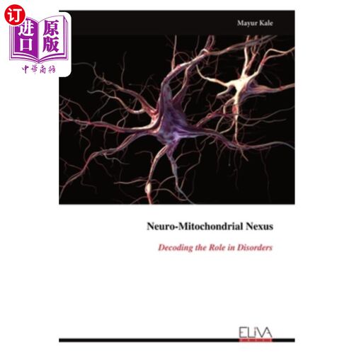 海外直订Neuro-Mitochondrial Nexus: Decoding the Role in Disorders 神经-线粒体联系：解码在疾病中的作用