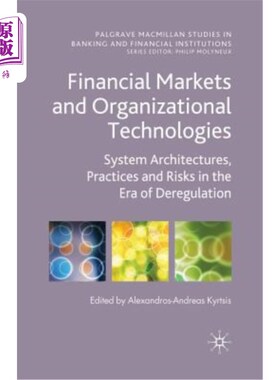 海外直订Financial Markets and Organizational Technologies: System Architectures, Practic 金融市场与组织技术:解除管