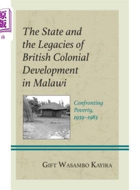 海外直订The State and the Legacies of British Colonial Development in Malawi: Confrontin 马拉维的国家和英国殖民发展