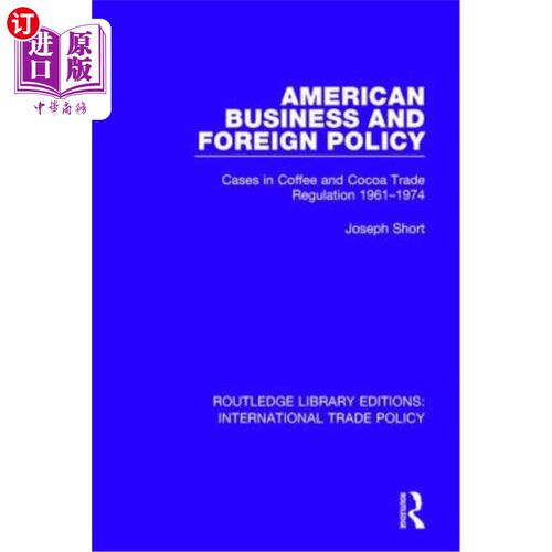 海外直订American Business and Foreign Policy: Cases in Coffee and Cocoa Trade Regulation 美国商业与外交政策: