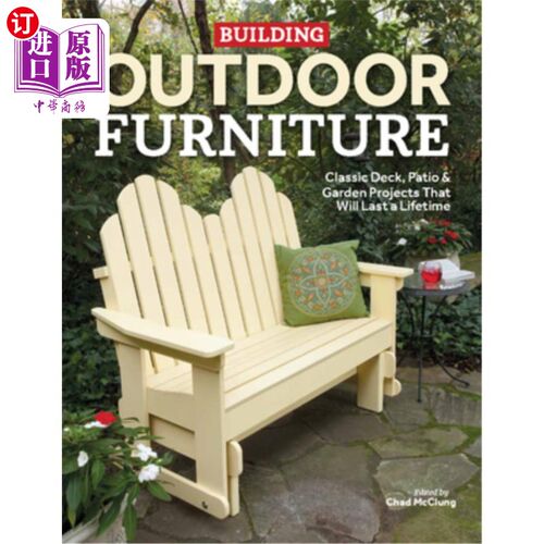 海外直订Building Outdoor Furniture: Classic Deck, Patio & Garden Projects That Will Last 建筑户外家具:经典的露台，