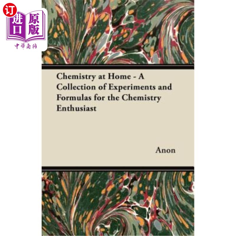 海外直订Chemistry at Home - A Collection of Experiments and Formulas for the Chemistry E