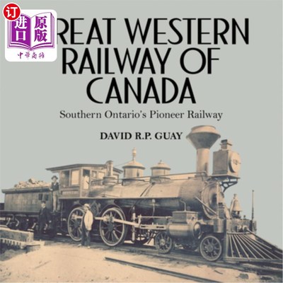 海外直订Great Western Railway of Canada: Southern Ontario's Pioneer Railway 加拿大大西部铁路:南安大略的先锋铁路
