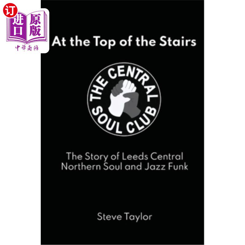 海外直订At the Top of the Stairs: The Story of Leeds Central, Northern Soul and Jazz Fun 在楼梯的顶端：利兹中心、北
