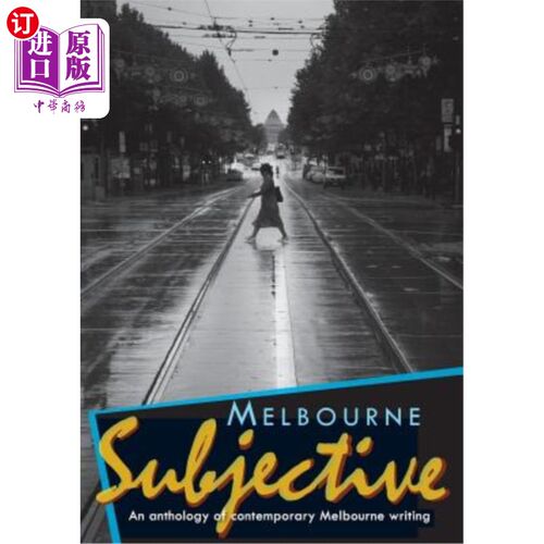 海外直订Melbourne Subjective - An Anthology of Contemporary Melbourne Writing 墨尔本主观-当代墨尔本写作选集