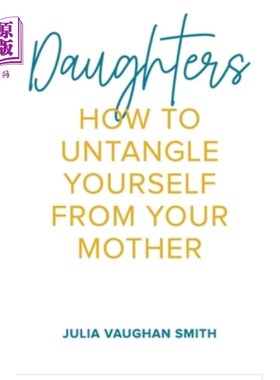 海外直订Daughters: How to Untangle Yourself from Your Mother 《女儿:如何摆脱母亲的纠缠
