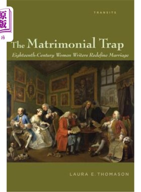 海外直订The Matrimonial Trap: Eighteenth-Century Women Writers Redefine Marriage 婚姻陷阱：18世纪女性作家重新定义婚