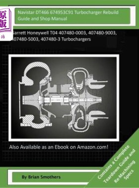 海外直订Navistar DT466 674953C91 Turbocharger Rebuild Guide and Shop Manual: Garrett Hon 涡轮增压器重建指南和车间手