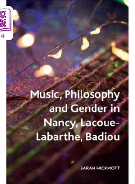 海外直订Music, Philosophy and Gender in Nancy, Lacoue-Labarthe, Badiou 《南希的音乐、哲学与性别》，拉库-拉巴尔，巴