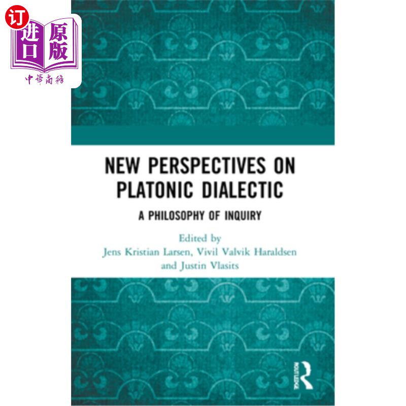 海外直订New Perspectives on Platonic Dialectic: A Philosophy of Inquiry 柏拉图辩证法的新视角：一种探究的哲学