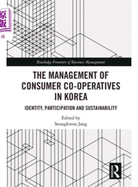 海外直订The Management of Consumer Co-Operatives in Korea: Identity, Participation and S 韩国消费者合作社的管理:认