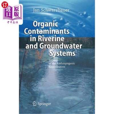 海外直订Organic Contaminants in Riverine and Groundwater Systems: Aspects of the Anthrop 河流和地下水系统中的有机污
