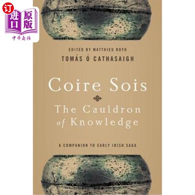 海外直订Coire Sois, The Cauldron of Knowledge: A Companion to Early Irish Saga Coire Sois，《知识的大锅:早期爱尔兰