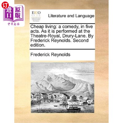 海外直订Cheap Living: A Comedy, in Five Acts. as It Is Performed at the Theatre-Royal, D 《廉价生活:五幕喜剧》正如