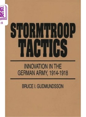 海外直订Stormtroop Tactics: Innovation in the German Army, 1914-1918 冲锋队战术：德国军队的创新，1914-1918年