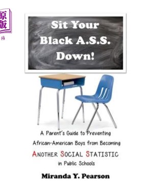 海外直订Sit Your Black A.S.S. Down!: A Parent's Guide to Preventing African-American Boy 坐好你的黑色A.S.