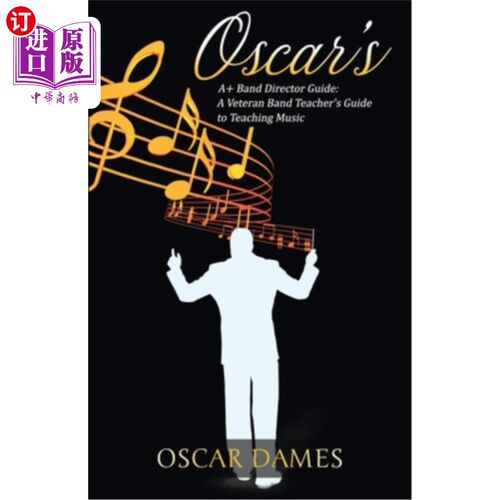 海外直订Oscar's A+ Band Director Guide: A Veteran Band Teacher's Guide to Teaching Music 奥斯卡的A+乐队导演指南:资