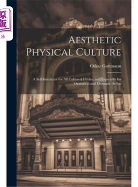 海外直订Aesthetic Physical Culture: A Self-Instructor for All Cultured Circles, and Espe 审美体育：所有文化界，尤其