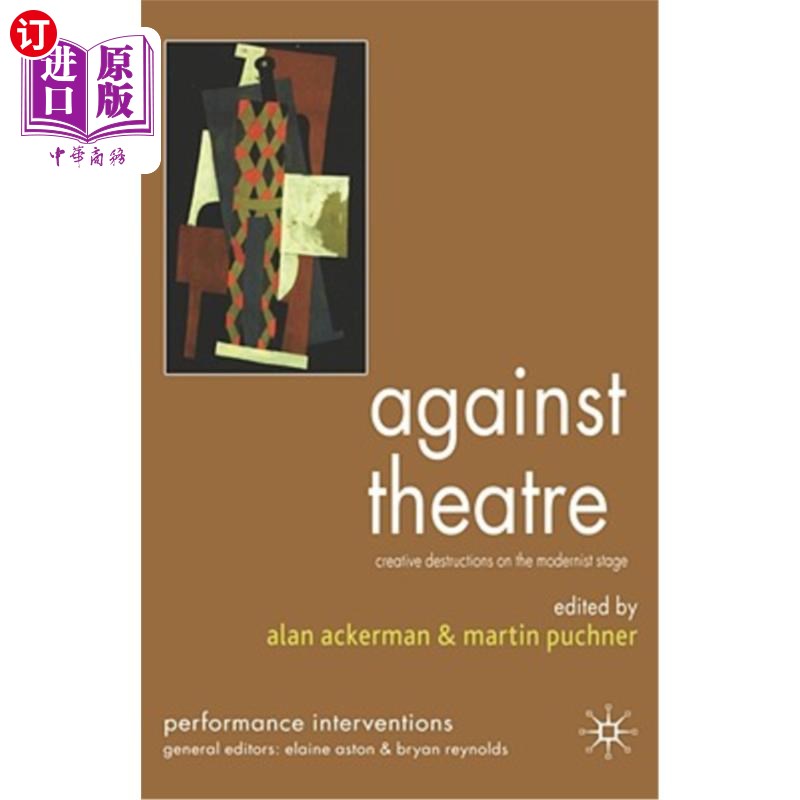 海外直订Against Theatre: Creative Destructions on the Modernist Stage 反对戏剧:现代主义舞台上的创造性破坏