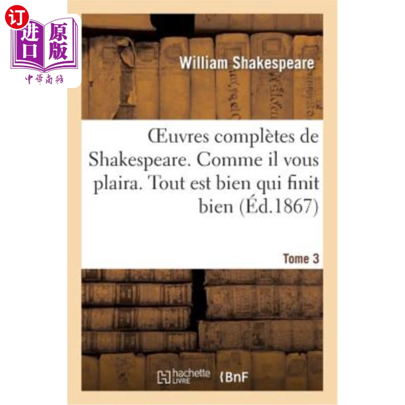 海外直订法语 Oeuvres Complètes de Shakespeare. Tome 3. Comme Il Vous Plaira. Tout Est Bien Qu 莎士比亚全集。第3卷。