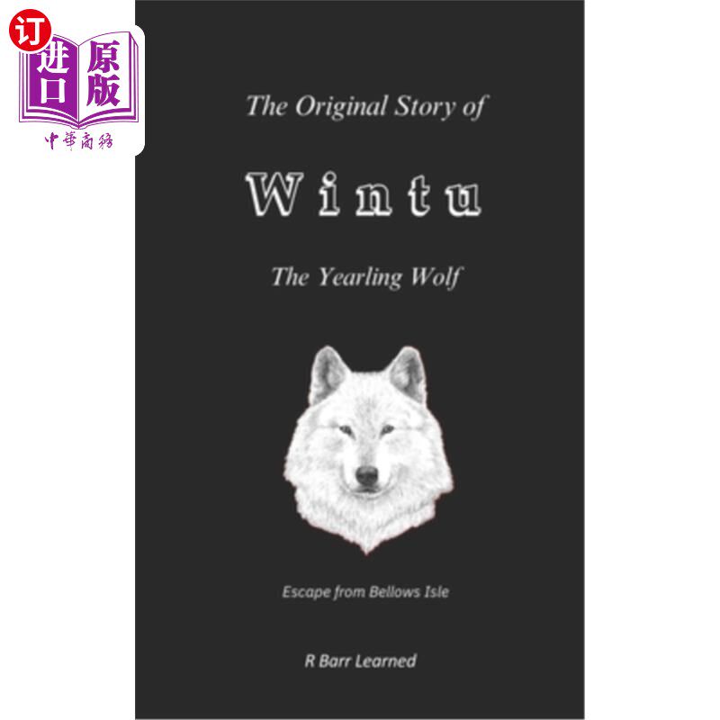 海外直订The Original Story of Wintu, the Yearling Wolf: Escape from Bellows Isle 一岁狼温图的原始故事：逃离风箱岛