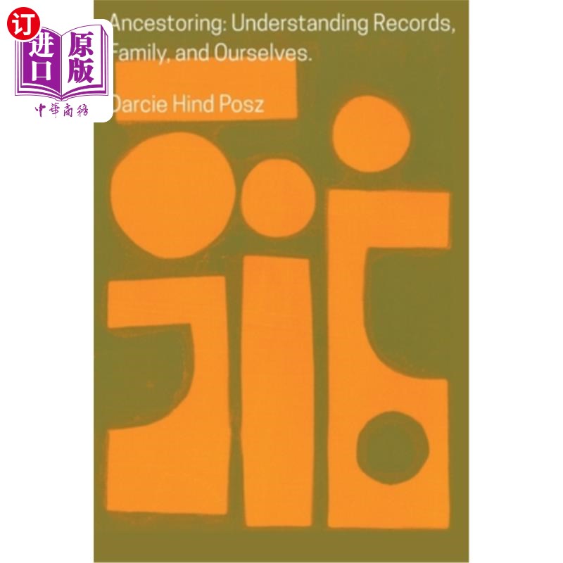 海外直订Ancestoring: Understanding Records, Family, and Ourselves: Understanding Records 《祖先:了解记录、家庭和我