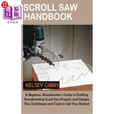 海外直订Scroll Saw Handbook: A Beginner Woodworker's Guide in Crafting Woodworking Scrol 卷轴锯手册:一个初学者木工