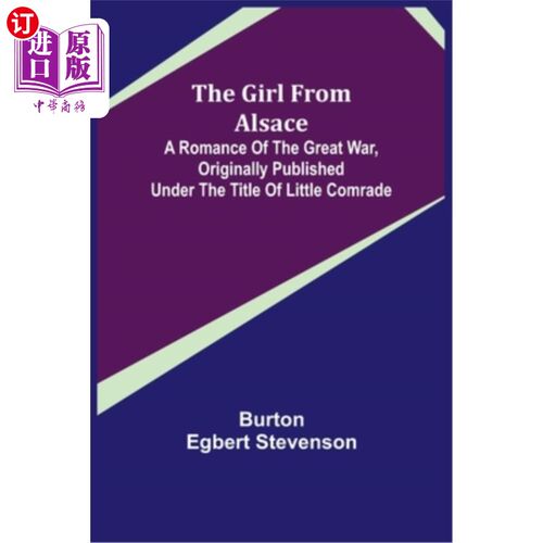 海外直订The Girl from Alsace; A Romance of the Great War, Originally Published under the 来自阿尔萨斯的女孩;《大战