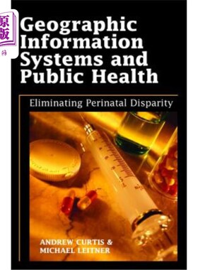 海外直订医药图书Geographic Information Systems and Public Health: Eliminating Perinatal Disparit 地理信息系统与公共