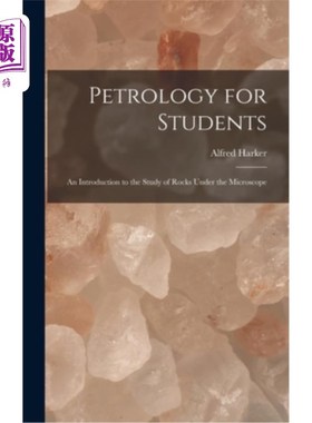 海外直订Petrology for Students: An Introduction to the Study of Rocks Under the Microsco 学生岩石学:显微镜下岩石研