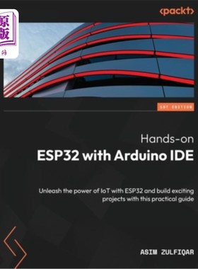 海外直订Hands-on ESP32 with Arduino IDE: Unleash the power of IoT with ESP32 and build e 用Arduino I