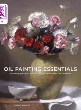 海外直订Oil Painting Essentials: Mastering Portraits, Figures, Still Lifes, Landscapes,  油画要领:掌握肖像，人物，