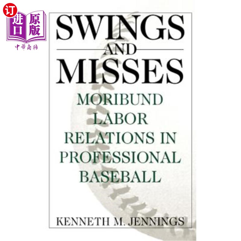海外直订Swings and Misses: Moribund Labor Relations in Professional Baseball 摇摆与失误:职业棒球中濒死的劳动关系