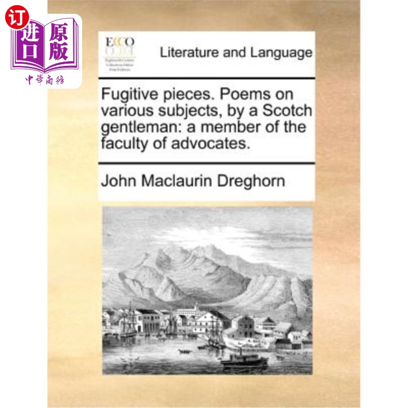 海外直订Fugitive Pieces. Poems on Various Subjects, by a Scotch Gentleman: A Member of t 逃亡的碎片。《不同主题的诗